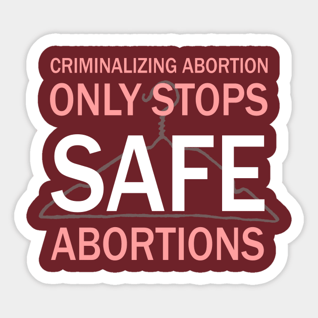 Criminalizing Abortion Only Stops Safe Abortions - Roe Vs Wade Pro Choice Hanger Sticker by PoliticalStickr